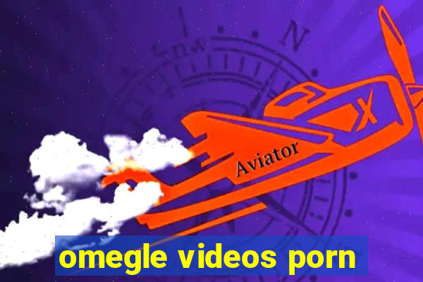 omegle videos porn